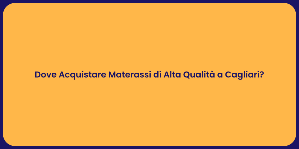 Dove Acquistare Materassi di Alta Qualità a Cagliari?