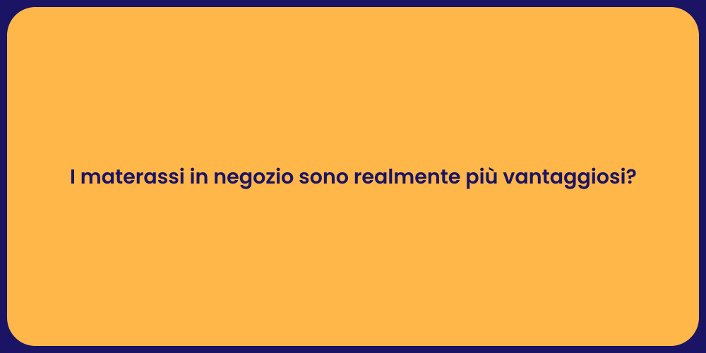 I materassi in negozio sono realmente più vantaggiosi?