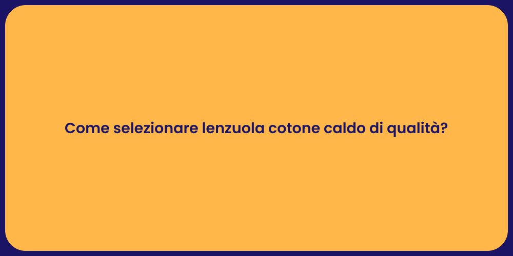 Come selezionare lenzuola cotone caldo di qualità?