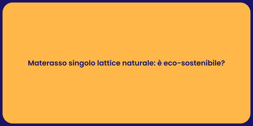 Materasso singolo lattice naturale: è eco-sostenibile?