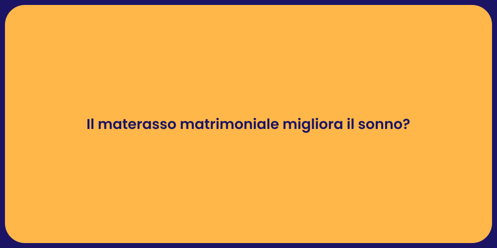 Il materasso matrimoniale migliora il sonno?