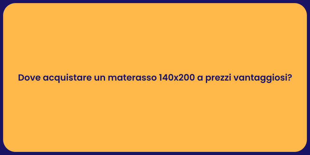 Dove acquistare un materasso 140x200 a prezzi vantaggiosi?