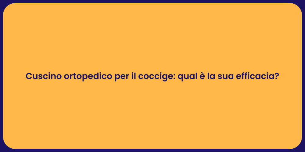 Cuscino ortopedico per il coccige: qual è la sua efficacia?