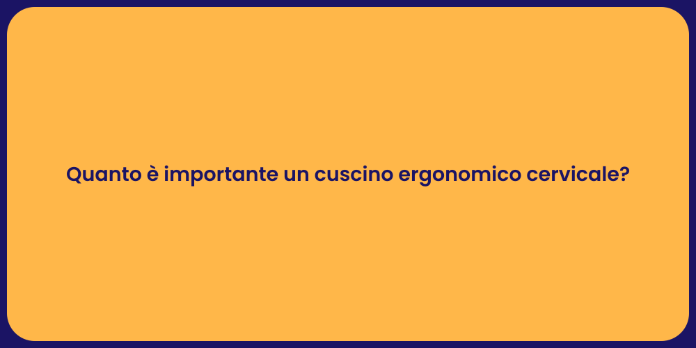 Quanto è importante un cuscino ergonomico cervicale?