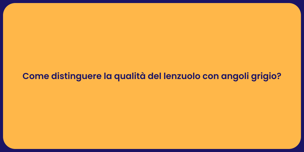 Come distinguere la qualità del lenzuolo con angoli grigio?