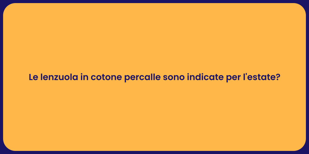 Le lenzuola in cotone percalle sono indicate per l'estate?