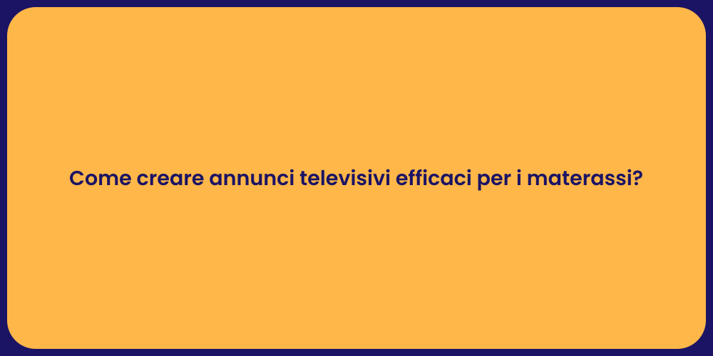 Come creare annunci televisivi efficaci per i materassi?