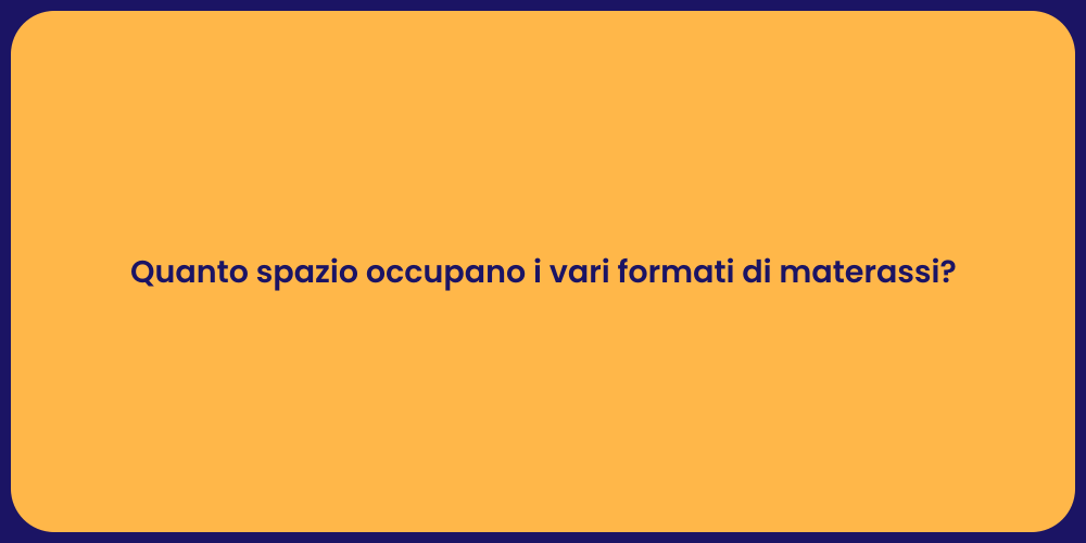 Quanto spazio occupano i vari formati di materassi?