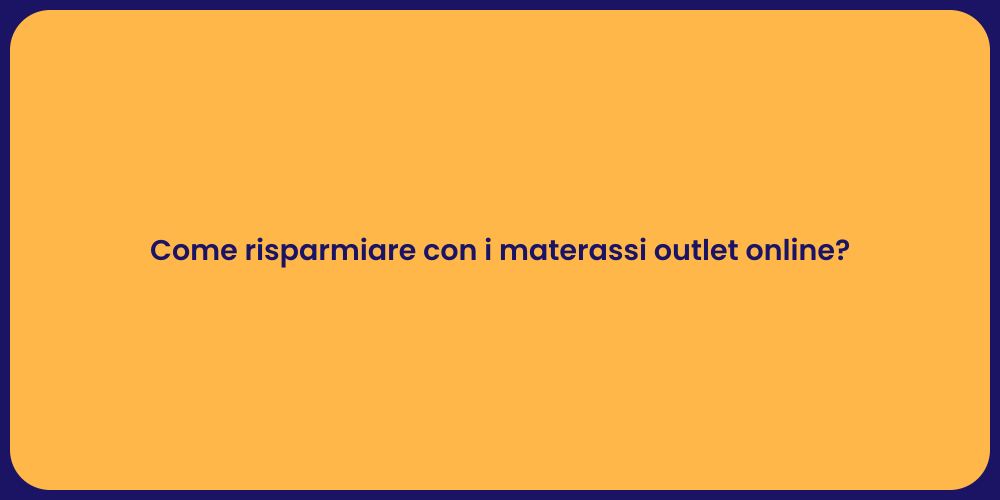 Come risparmiare con i materassi outlet online?