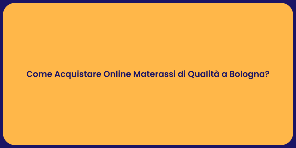 Come Acquistare Online Materassi di Qualità a Bologna?