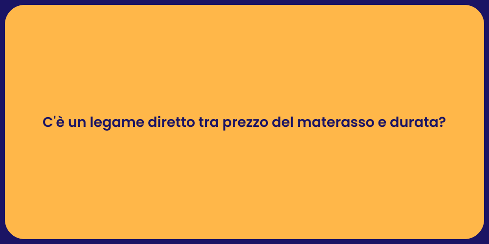 C'è un legame diretto tra prezzo del materasso e durata?