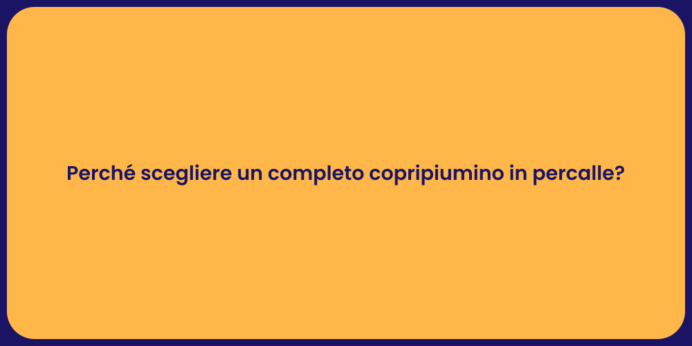 Perché scegliere un completo copripiumino in percalle?