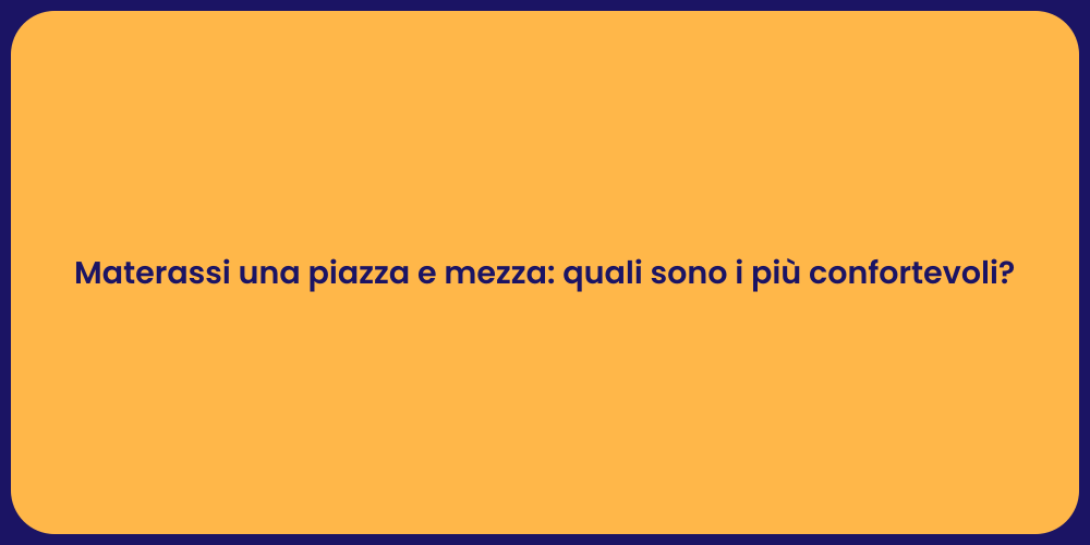 Materassi una piazza e mezza: quali sono i più confortevoli?