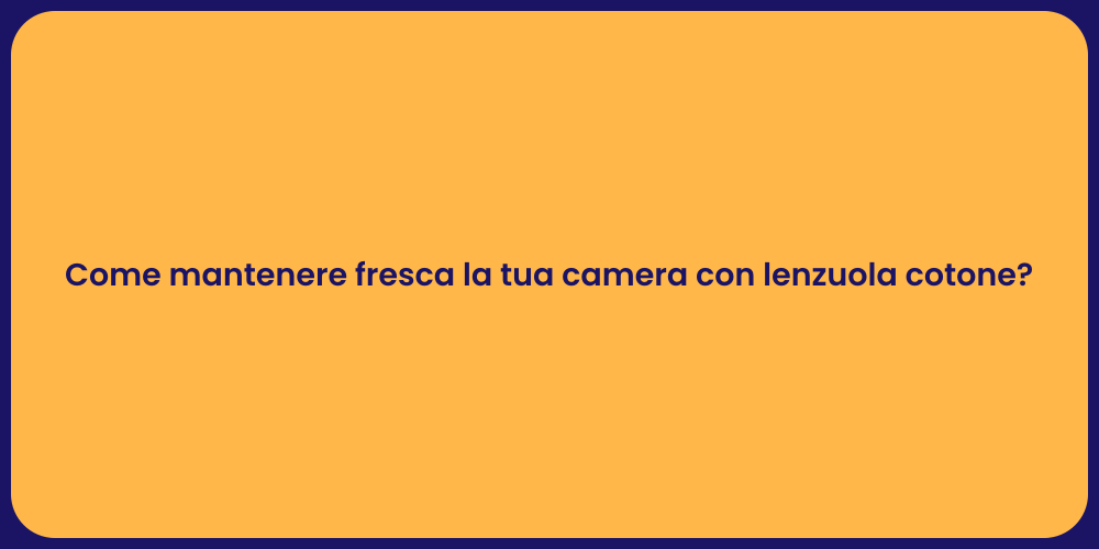 Come mantenere fresca la tua camera con lenzuola cotone?