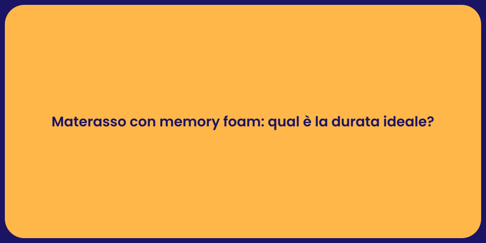 Materasso con memory foam: qual è la durata ideale?