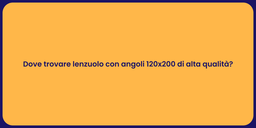 Dove trovare lenzuolo con angoli 120x200 di alta qualità?