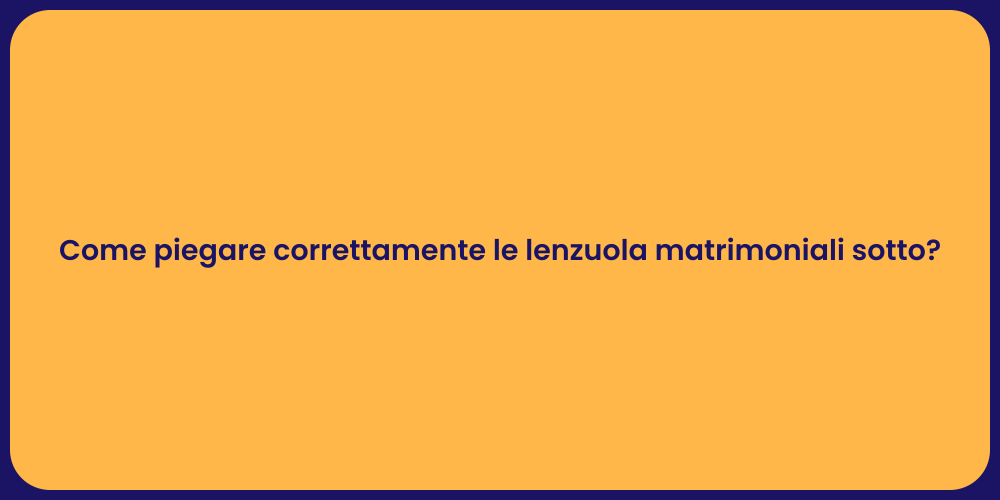 Come piegare correttamente le lenzuola matrimoniali sotto?