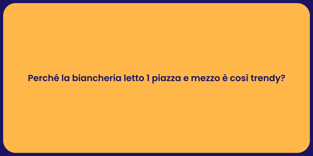 Perché la biancheria letto 1 piazza e mezzo è così trendy?