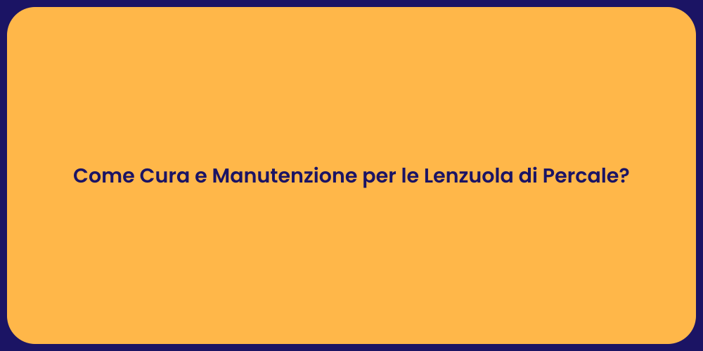 Come Cura e Manutenzione per le Lenzuola di Percale?