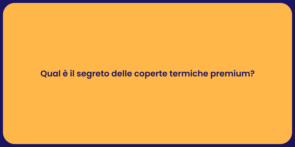 Qual è il segreto delle coperte termiche premium?