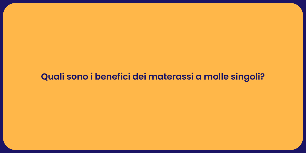 Quali sono i benefici dei materassi a molle singoli?