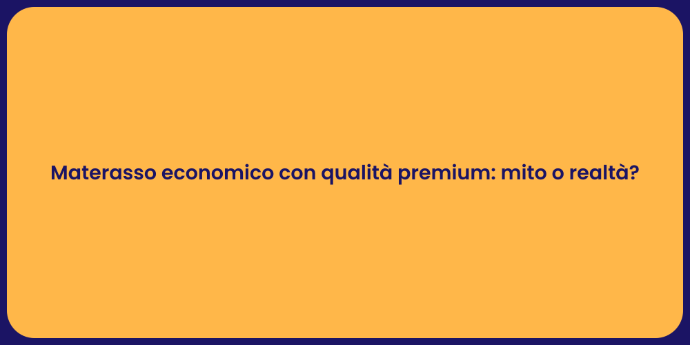 Materasso economico con qualità premium: mito o realtà?