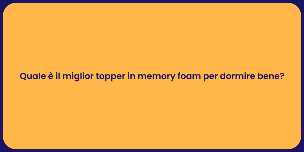 Quale è il miglior topper in memory foam per dormire bene?