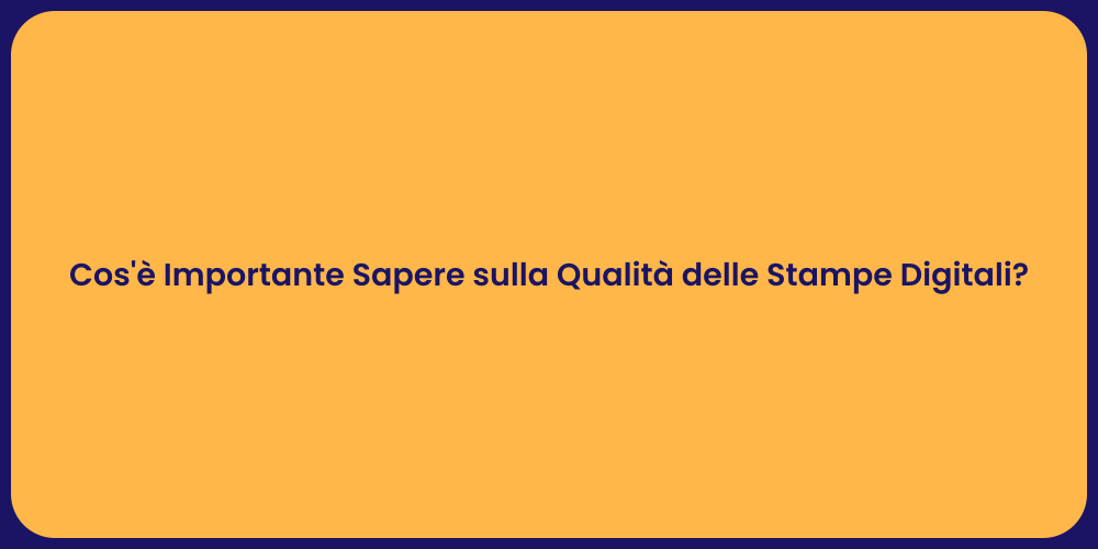 Cos'è Importante Sapere sulla Qualità delle Stampe Digitali?