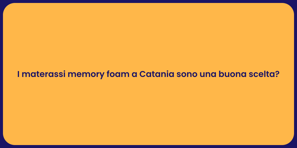 I materassi memory foam a Catania sono una buona scelta?