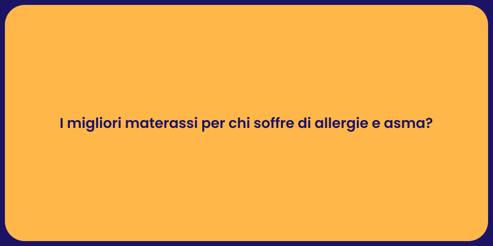 I migliori materassi per chi soffre di allergie e asma?