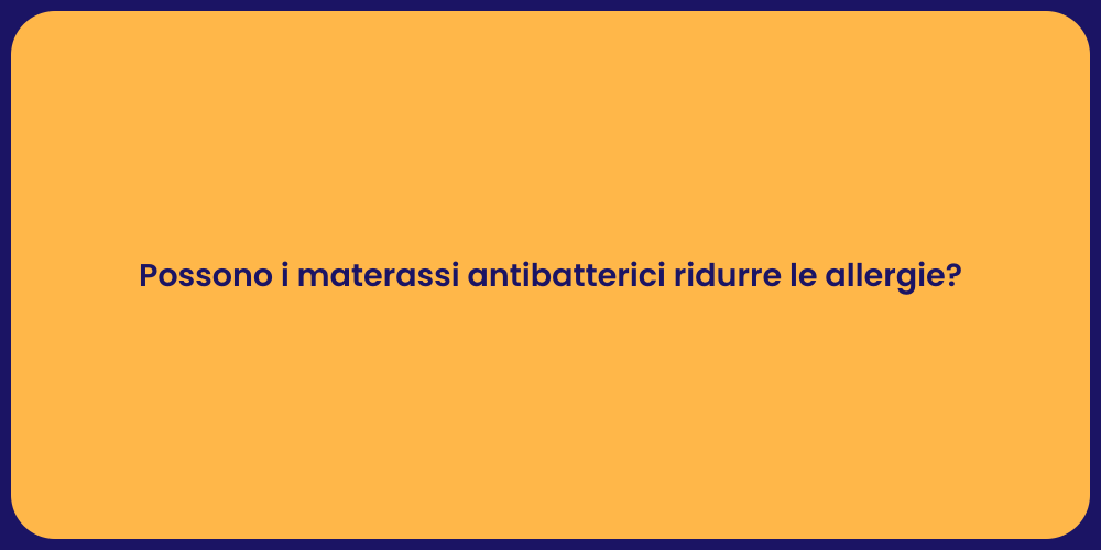 Possono i materassi antibatterici ridurre le allergie?
