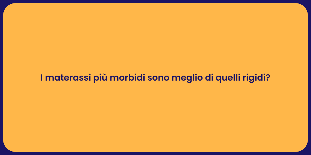 I materassi più morbidi sono meglio di quelli rigidi?