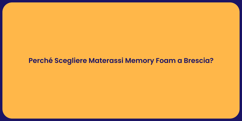 Perché Scegliere Materassi Memory Foam a Brescia?