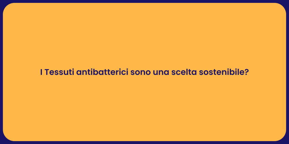 I Tessuti antibatterici sono una scelta sostenibile?