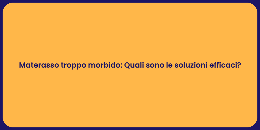 Materasso troppo morbido: Quali sono le soluzioni efficaci?
