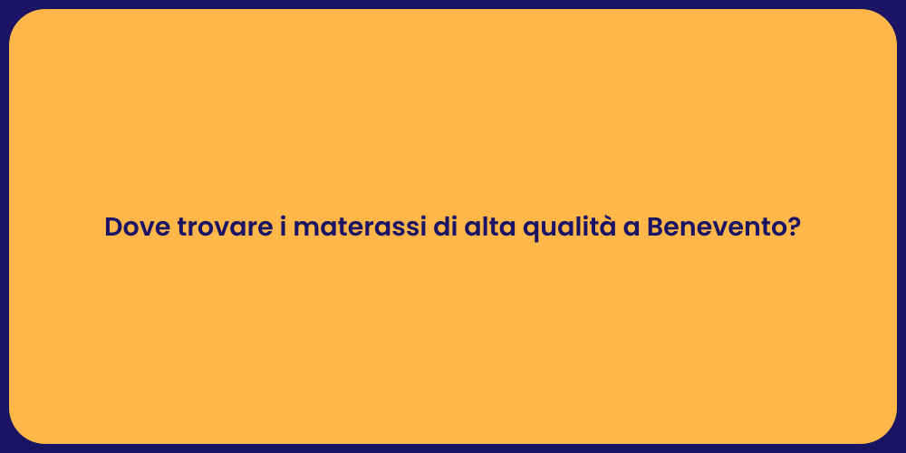 Dove trovare i materassi di alta qualità a Benevento?