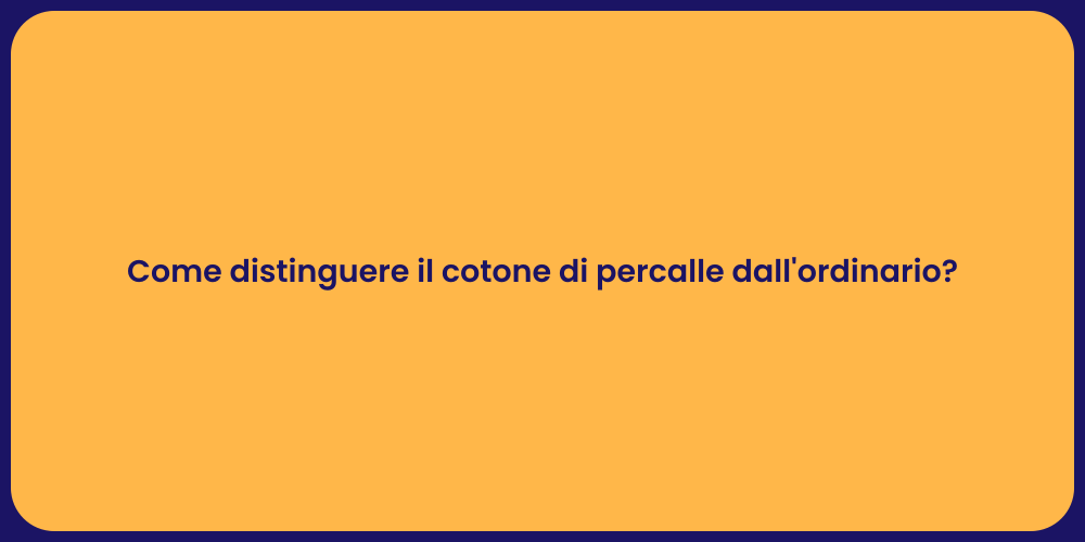 Come distinguere il cotone di percalle dall'ordinario?