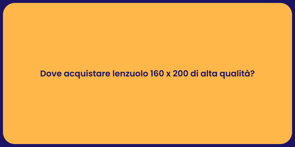 Dove acquistare lenzuolo 160 x 200 di alta qualità?