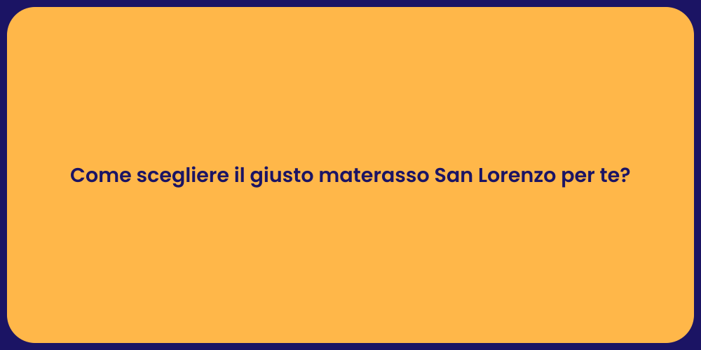 Come scegliere il giusto materasso San Lorenzo per te?