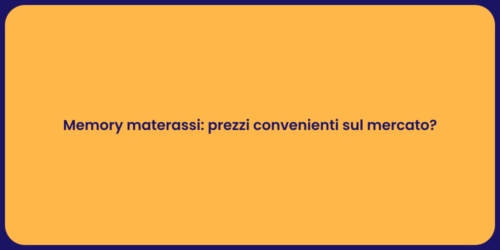Memory materassi: prezzi convenienti sul mercato?