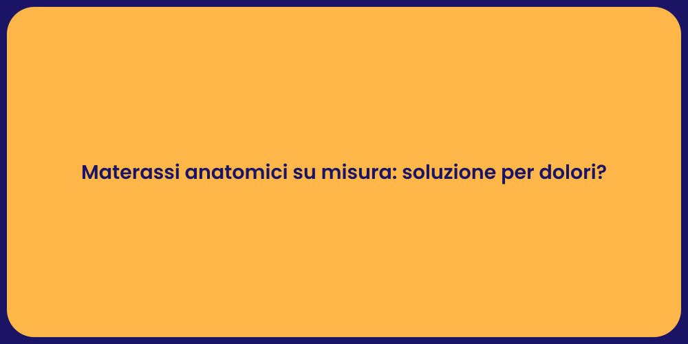 Materassi anatomici su misura: soluzione per dolori?