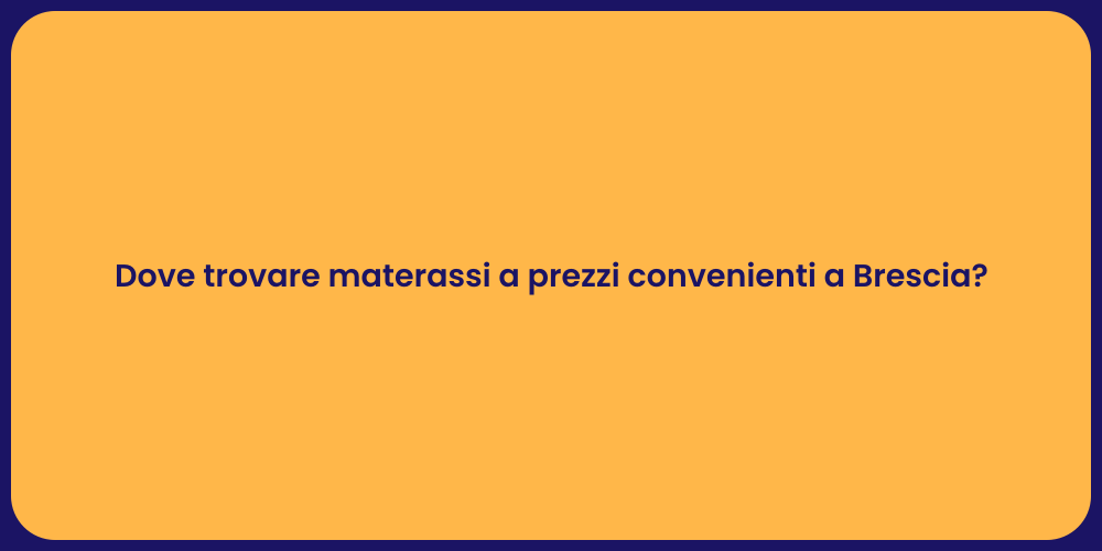 Dove trovare materassi a prezzi convenienti a Brescia?
