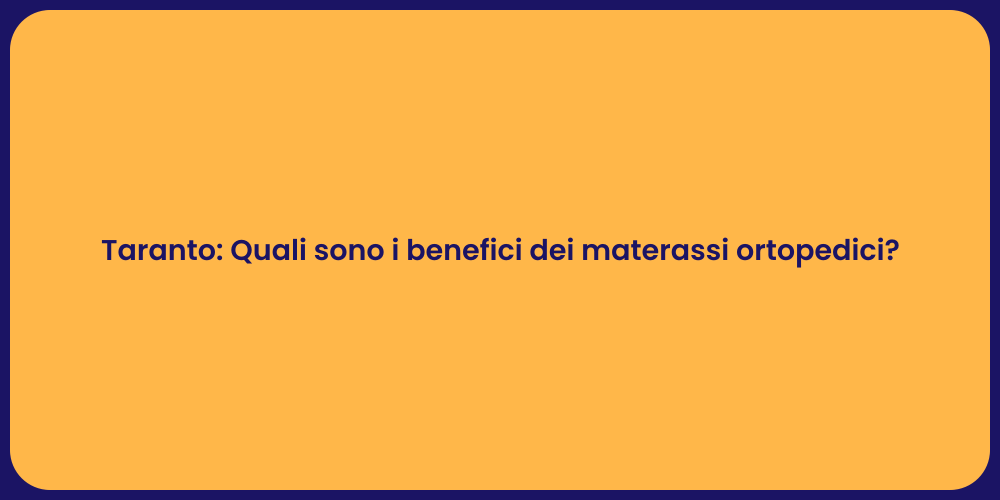 Taranto: Quali sono i benefici dei materassi ortopedici?