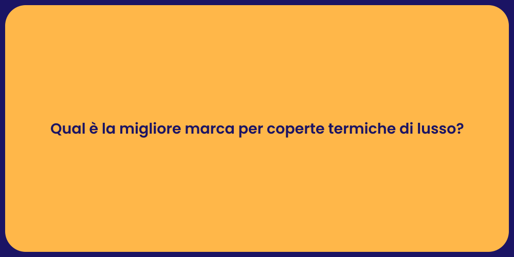Qual è la migliore marca per coperte termiche di lusso?