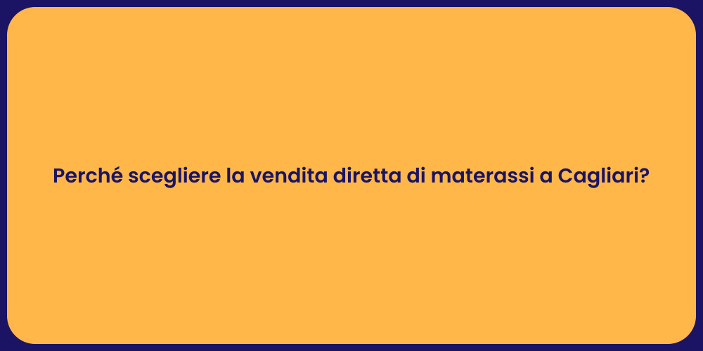 Perché scegliere la vendita diretta di materassi a Cagliari?