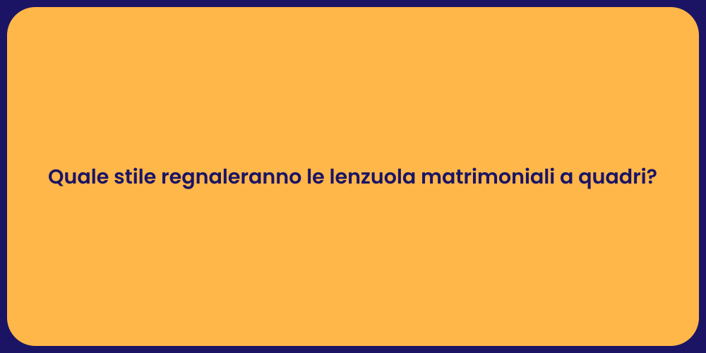 Quale stile regnaleranno le lenzuola matrimoniali a quadri?