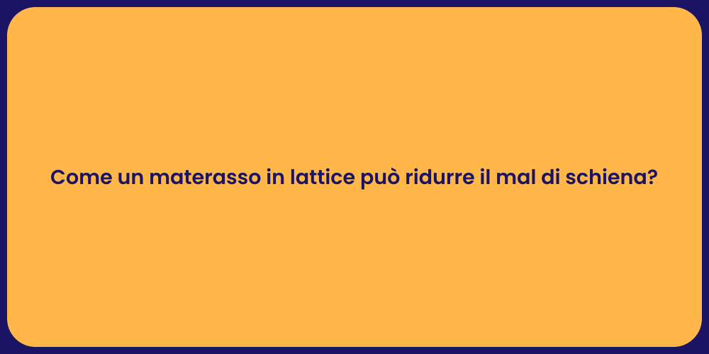 Come un materasso in lattice può ridurre il mal di schiena?