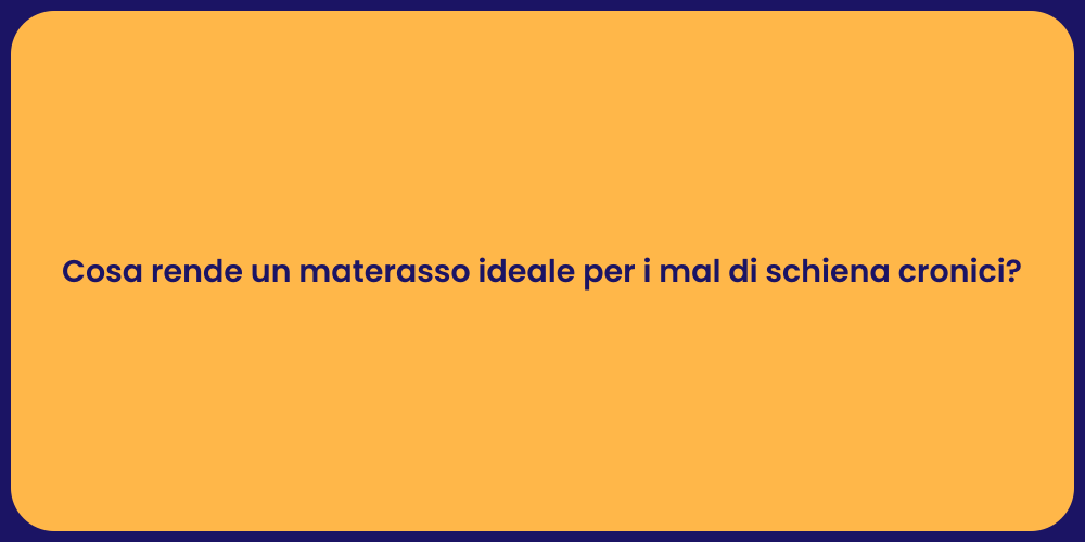Cosa rende un materasso ideale per i mal di schiena cronici?