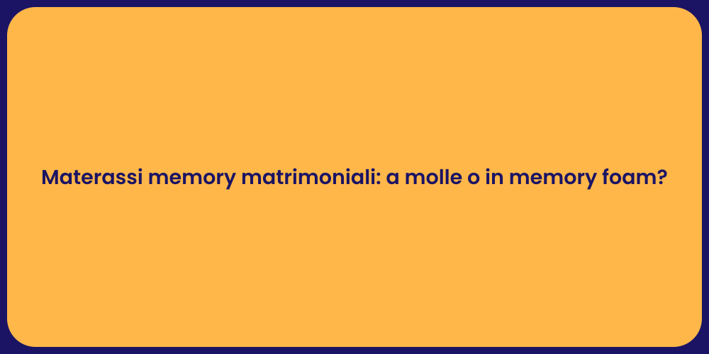 Materassi memory matrimoniali: a molle o in memory foam?