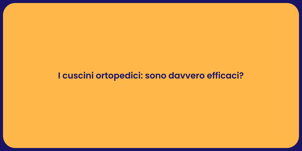 I cuscini ortopedici: sono davvero efficaci?